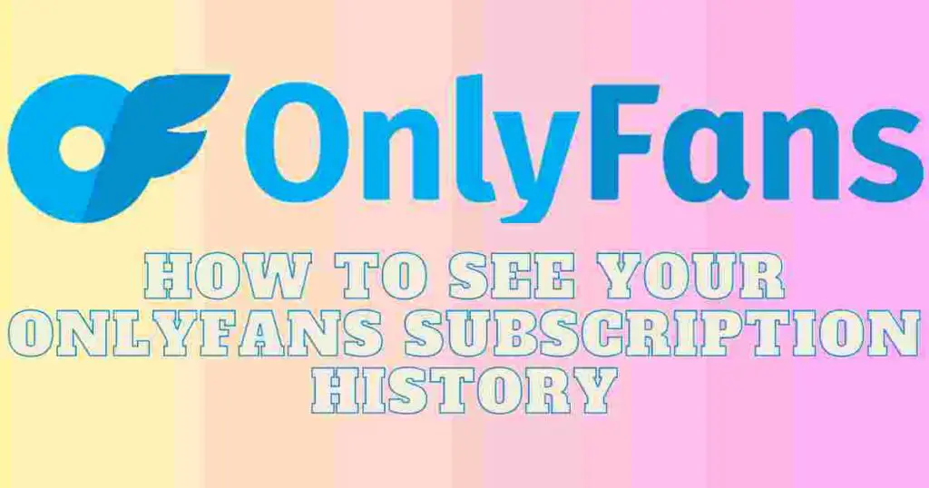 How To See Your OnlyFans Subscription History
