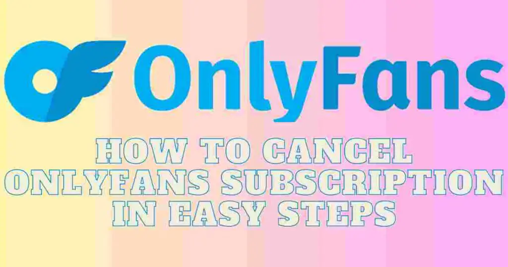 How to Cancel OnlyFans Subscription in Easy Steps