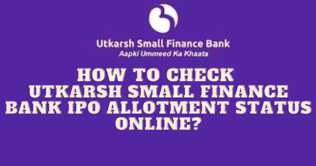 How To Check Utkarsh Small Finance Bank IPO Allotment Status Online