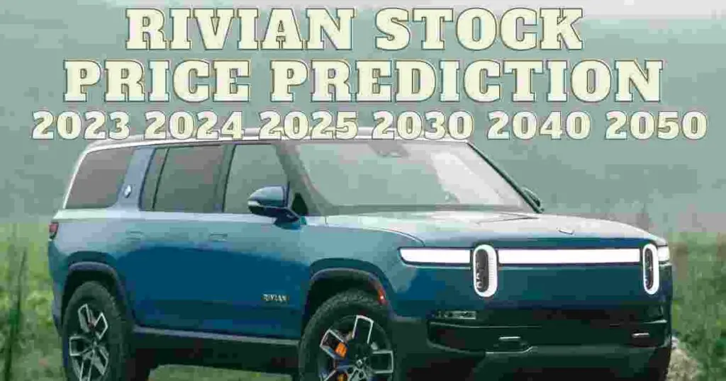 Rivian Stock Price Prediction 2023 2024 2025 2030 2040 2050