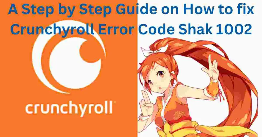 A Step by Step Guide on How to fix Crunchyroll Error Code Shak 1002