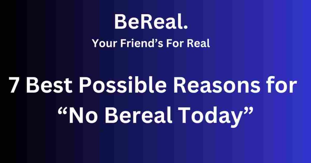 7 Best Possible Reasons for “No Bereal Today”